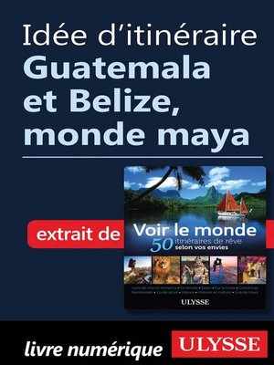 cover image of Idée d'itinéraire--Guatemala et Belize, monde maya